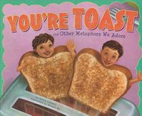 Cover image for Youre Toast and Other Metaphors We Adore (Ways to Say it)