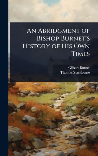 Cover image for An Abridgment of Bishop Burnet's History of His Own Times