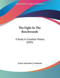 Cover image for The Fight in the Beechwoods: A Study in Canadian History (1895)