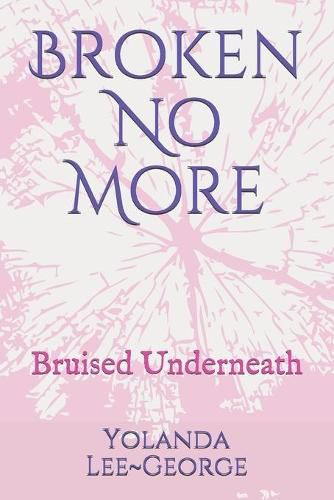 Cover image for Broken No More: Bruised Underneath