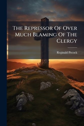 Cover image for The Repressor Of Over Much Blaming Of The Clergy
