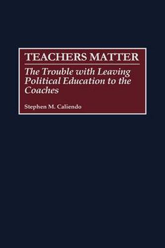 Cover image for Teachers Matter: The Trouble with Leaving Political Education to the Coaches