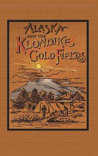 Cover image for Alaska and the Klondike Goldfields