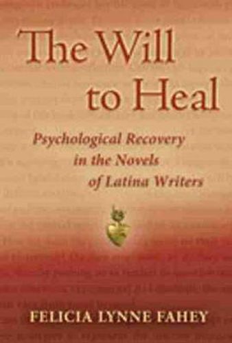 Cover image for The Will to Heal: Psychological Recovery in the Novels of Latina Writers