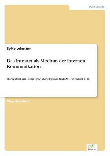 Cover image for Das Intranet als Medium der internen Kommunikation: Dargestellt am Fallbeispiel der Degussa-Huls AG, Frankfurt a. M.