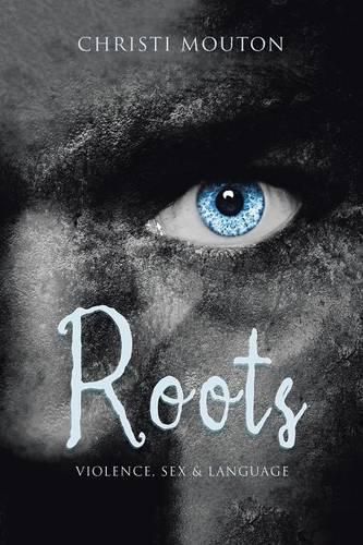 Cover image for Roots: Violence, Sex & Language