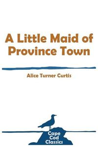 Cover image for A Little Maid of Province Town