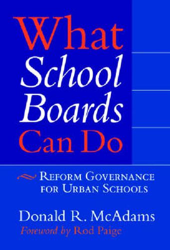 Cover image for What School Boards Can Do: Reform Governance for Urban Schools