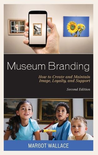 Cover image for Museum Branding: How to Create and Maintain Image, Loyalty, and Support