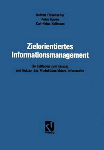 Cover image for Zielorientiertes Informationsmanagement: Ein Leitfaden Zum Einsatz Und Nutzen Des Produktionsfaktors Information