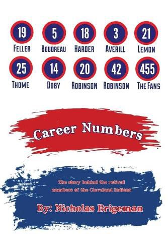 Cover image for Career Numbers: The Story Behind the Retired Numbers of the Cleveland Indians