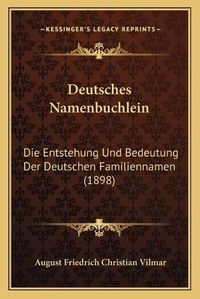 Cover image for Deutsches Namenbuchlein: Die Entstehung Und Bedeutung Der Deutschen Familiennamen (1898)