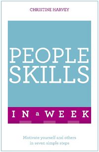 Cover image for People Skills In A Week: Motivate Yourself And Others In Seven Simple Steps