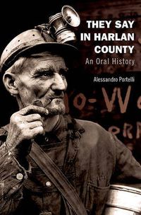 Cover image for They Say in Harlan County: An Oral History