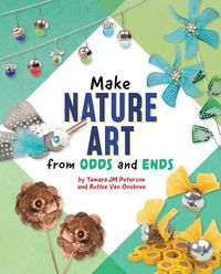 Cover image for Make Nature Art from Odds and Ends