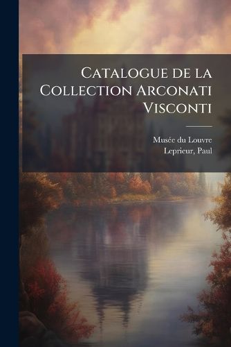 Cover image for Catalogue de La Collection Arconati Visconti
