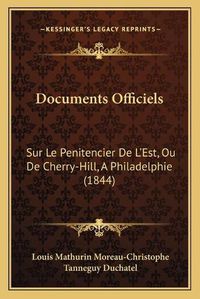 Cover image for Documents Officiels: Sur Le Penitencier de L'Est, Ou de Cherry-Hill, a Philadelphie (1844)