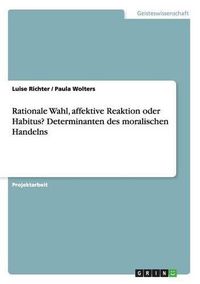 Cover image for Rationale Wahl, affektive Reaktion oder Habitus? Determinanten des moralischen Handelns