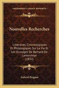 Cover image for Nouvelles Recherches: Litteraires, Chronologiques Et Philologiques Sur La Vie Et Les Ouvrages de Bernard de Lamonnoye (1832)