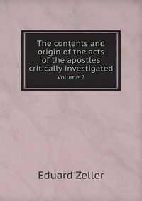 Cover image for The contents and origin of the acts of the apostles critically investigated Volume 2