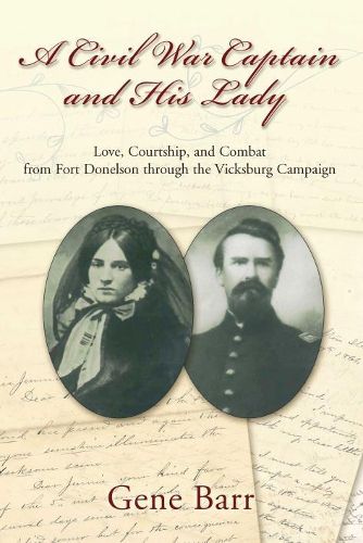 Cover image for A Civil War Captain and His Lady: Love, Courtship, and Combat from Fort Donelson Through the Vicksburg Campaign