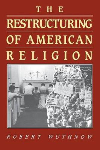 The Restructuring of American Religion: Society and Faith Since World War II