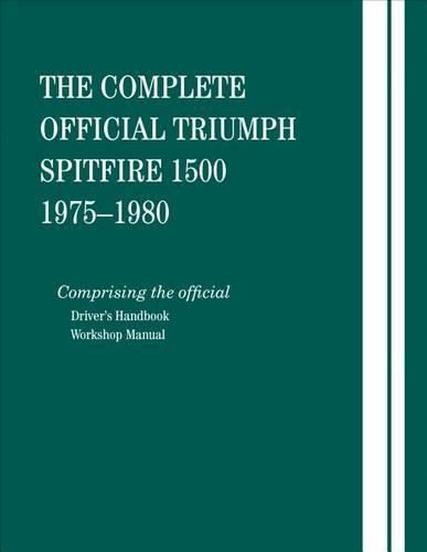 Cover image for The Complete Official Triumph Spitfire 1500: 1975, 1976, 1977, 1978, 1979, 1980: Includes Driver's Handbook and Workshop Manual