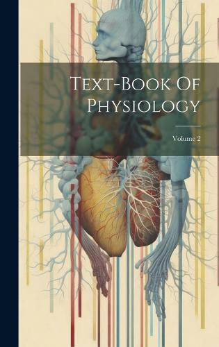 Cover image for Text-book Of Physiology; Volume 2