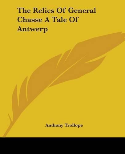 Cover image for The Relics Of General Chasse A Tale Of Antwerp