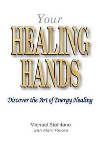 Cover image for Your Healing Hands: Discover the Art of Energy Healing