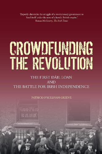 Crowdfunding the Revolution: The First Dail Loan and the Battle for Irish Independence