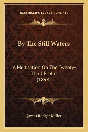 Cover image for By the Still Waters: A Meditation on the Twenty-Third Psalm (1898)