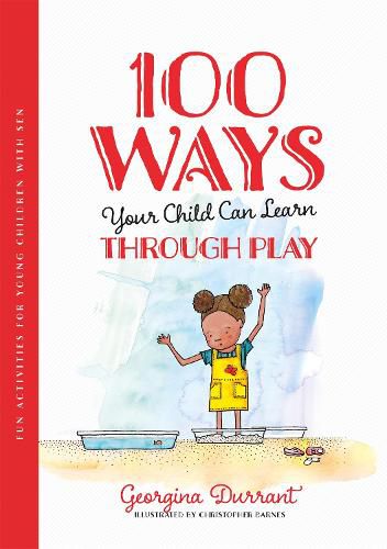 100 Ways Your Child Can Learn Through Play: Fun Activities for Young Children with SEN