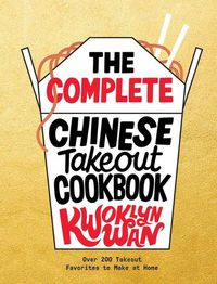 Cover image for The Complete Chinese Takeout Cookbook: Over 200 Takeout Favorites to Make at Home