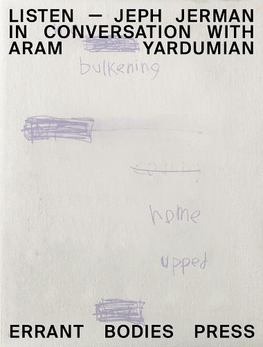 Cover image for Listen: Jeph Jerman in Conversation with Aram Yardumian
