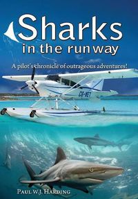 Cover image for Sharks in the Runway: A Seaplane Pilot's Fifty-Year Journey Through Bahamian Times!