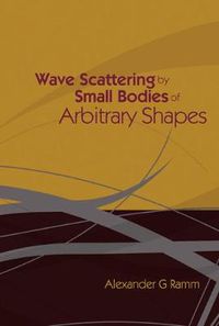 Cover image for Wave Scattering By Small Bodies Of Arbitrary Shapes