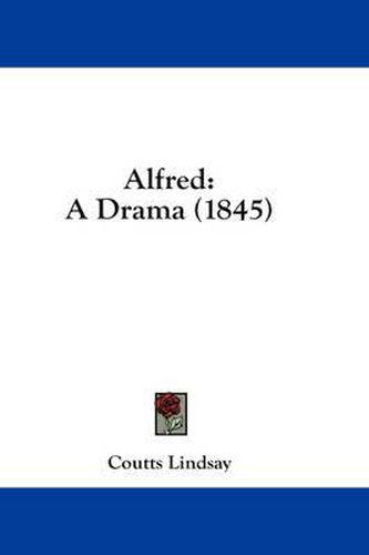 Cover image for Alfred: A Drama (1845)