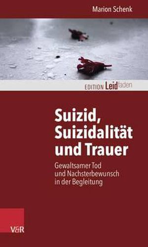 Cover image for Suizid, Suizidalitat Und Trauer: Gewaltsamer Tod Und Nachsterbewunsch in Der Begleitung
