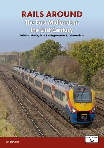 Cover image for Railways Around The East Midlands in the 21st Century Volume 1