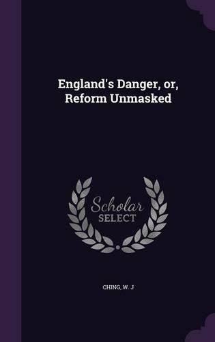 Cover image for England's Danger, Or, Reform Unmasked