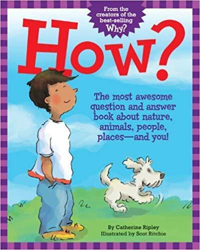 How?: The Most Awesome Question and Answer Book About Nature, Animals, People, Places ? and You!