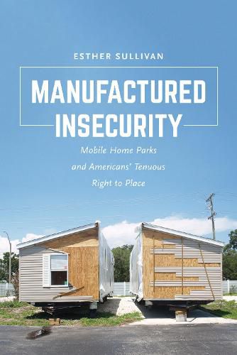 Cover image for Manufactured Insecurity: Mobile Home Parks and Americans' Tenuous Right to Place