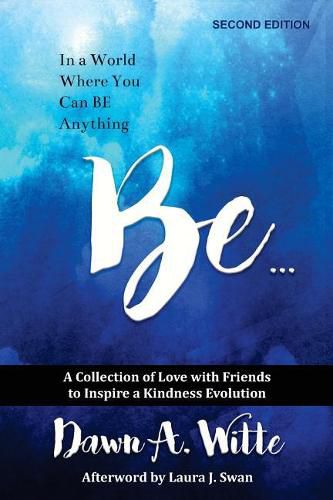 Cover image for Be ...: A Collection of Love with Friends to Inspire a Kindness Evolution