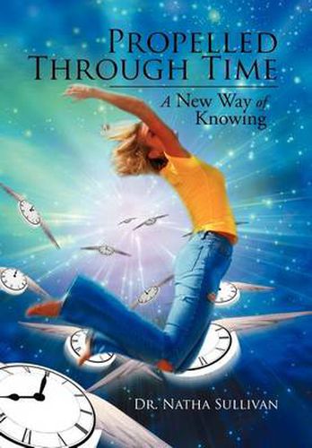 Cover image for Propelled Through Time: A New Way of Knowing