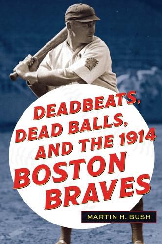 Cover image for Deadbeats, Dead Balls, and the 1914 Boston Braves