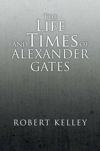 The Life and Times of Alexander Gates