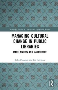 Cover image for Managing Cultural Change in Public Libraries: Marx, Maslow and Management