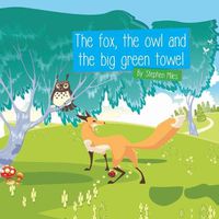 Cover image for The Fox, the Owl and the Big Green Towel