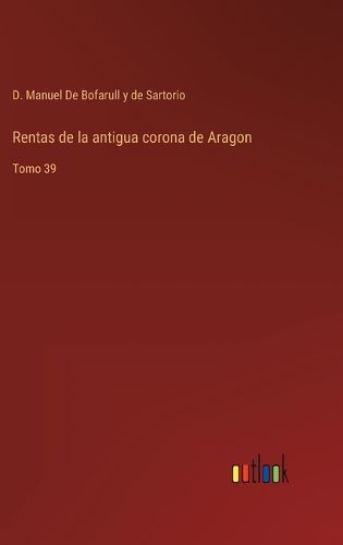 Cover image for Rentas de la antigua corona de Aragon: Tomo 39
